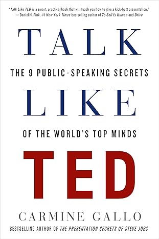Talk Like TED: The 9 Public-Speaking Secrets of the World’s Top Minds