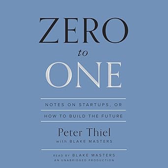 Zero to One: Notes on Startups, or How to Build the Future